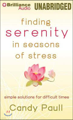 Finding Serenity in Seasons of Stress: Simple Solutions for Difficult Times
