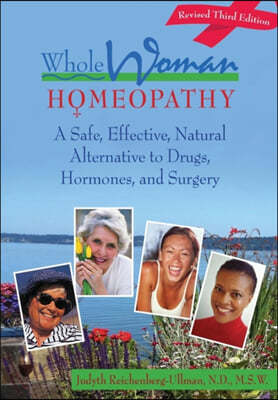 Whole Woman Homeopathy: A Safe, Effective, Natural Alternative to Drugs, Hormones, and Surgery