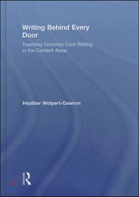 Writing Behind Every Door: Teaching Common Core Writing in the Content Areas