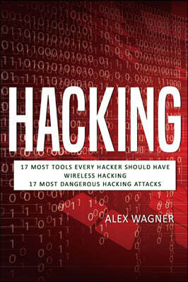 Hacking: 17 Must Tools every Hacker should have, Wireless Hacking & 17 Most Dangerous Hacking Attacks