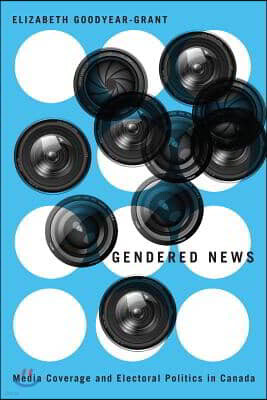 Univ of Washington Pr Gendered News: Media Coverage and Electoral Politics in Canada