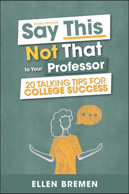 Say This, Not That to Your Professor: 20 Talking Tips for College Success