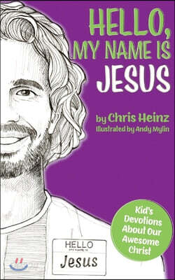 Hello, My Name Is Jesus: Kid's Devotions About Our Awesome Christ