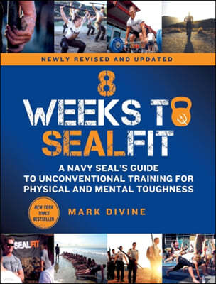 8 Weeks to Sealfit: A Navy Seal's Guide to Unconventional Training for Physical and Mental Toughness-Revised Edition