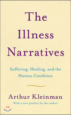 The Illness Narratives: Suffering, Healing, and the Human Condition