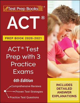 ACT Prep Book 2020-2021: ACT Test Prep with 3 Practice Exams [6th Edition]