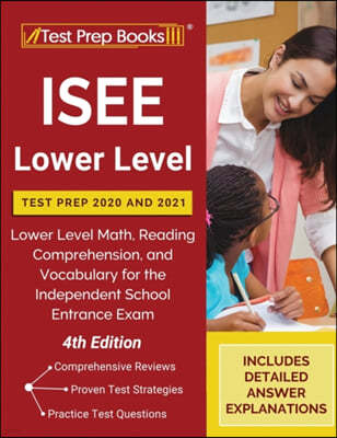 ISEE Lower Level Test Prep 2020 and 2021: Lower Level Math, Reading Comprehension, and Vocabulary for the Independent School Entrance Exam [4th Editio