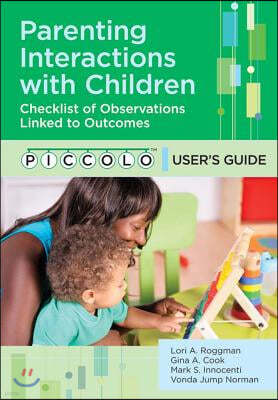Parenting Interactions with Children: Checklist of Observations Linked to Outcomes (Piccolo(tm)) User's Guide