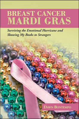 Breast Cancer Mardi Gras: Surviving the Emotional Hurricane and Showing My Boobs to Strangers