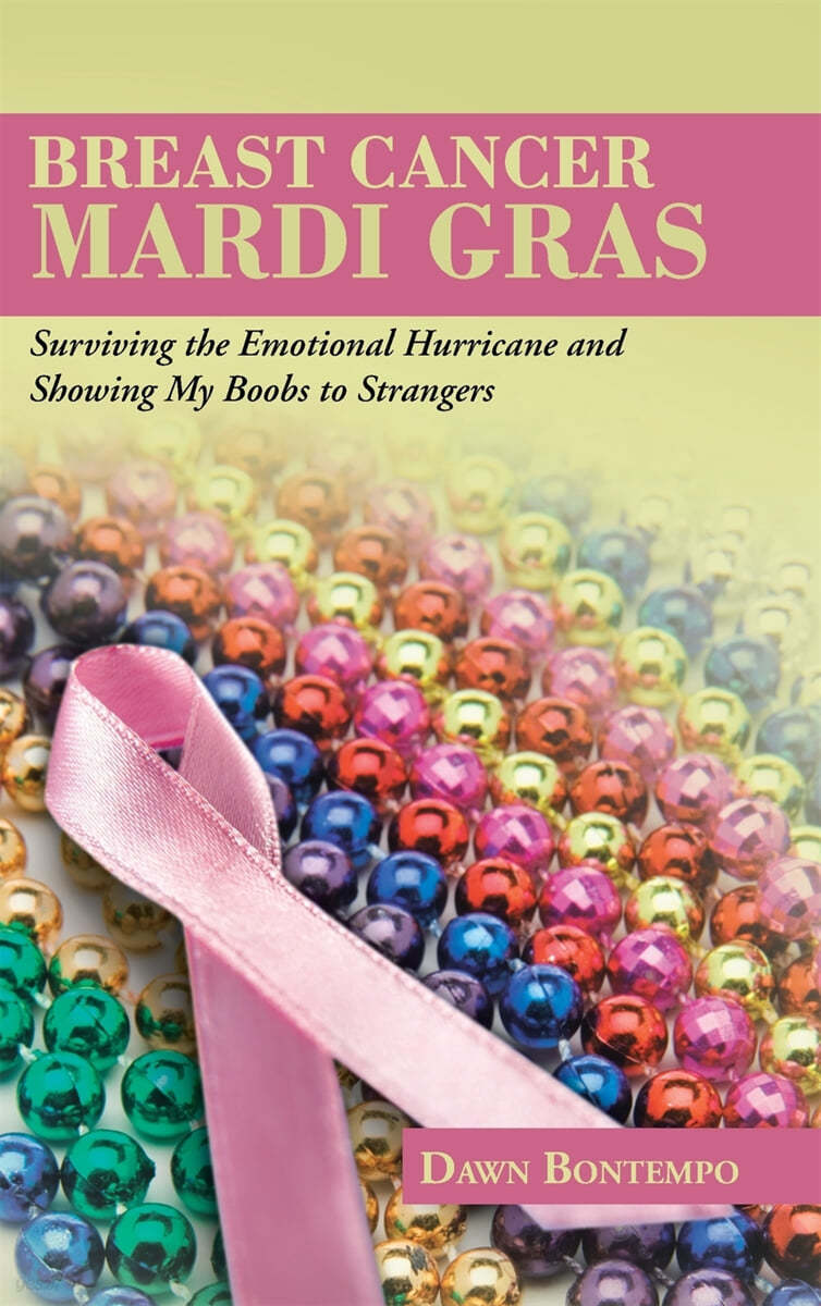 Breast Cancer Mardi Gras: Surviving the Emotional Hurricane and Showing My Boobs to Strangers