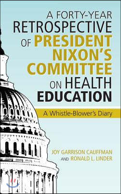 A Forty-Year Retrospective of President Nixon's Committee on Health Education: A Whistle-Blower's Diary