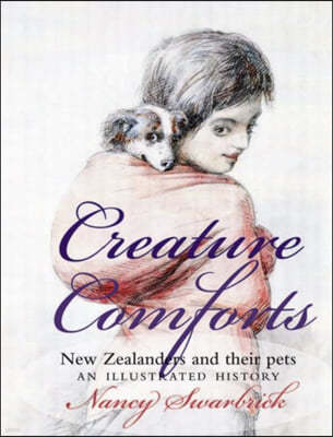 Creature Comforts: New Zealanders and Their Pets: An Illustrated History