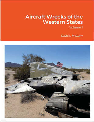 Aircraft Wrecks of the Western States: Volume 1