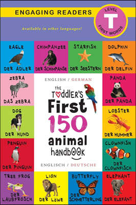The Toddler's First 150 Animal Handbook: Bilingual (English / German) (Anglais / Deutsche): Pets, Aquatic, Forest, Birds, Bugs, Arctic, Tropical, Unde