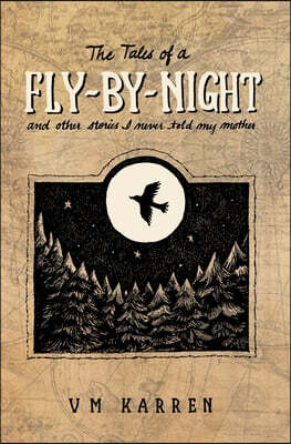 The Tales of a Fly by Night: And other stories I never told my mother
