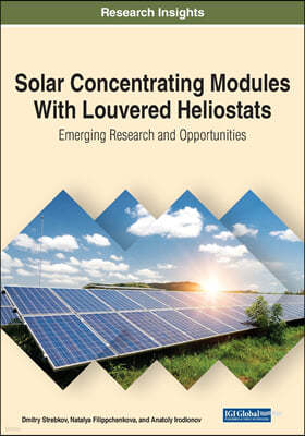 Solar Concentrating Modules With Louvered Heliostats: Emerging Research and Opportunities