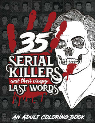 35 SERIAL KILLERS And Their Creepy Last Words: A Unique Serial Killer Coloring Book for Adults