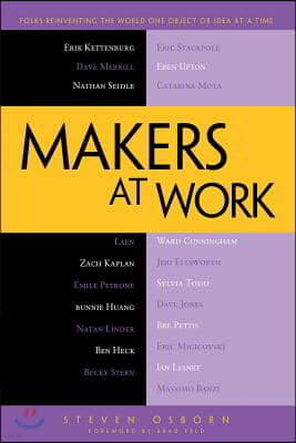 Makers at Work: Folks Reinventing the World One Object or Idea at a Time