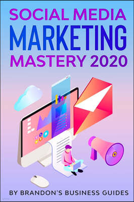 Social Media Marketing 2020: How You Can Rapidly Grow Your Youtube And Instagram, Build Your Brand, Find Your Loyal Tribe Of Customers And Stand Ou