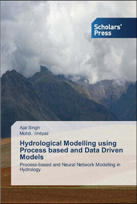 Scholars' Press Hydrological Modelling using Process based and Data Driven Models