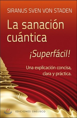 Sanacion Cuantica Superfacil!: Una Explicacion Concisa, Clara y Practica