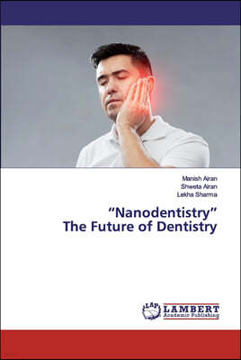 "Nanodentistry"The Future of Dentistry