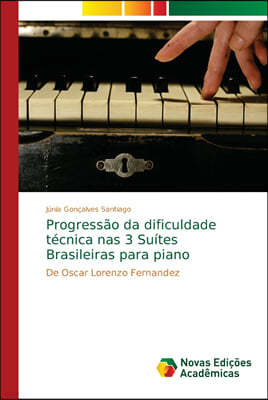 Progressao da dificuldade tecnica nas 3 Suites Brasileiras para piano