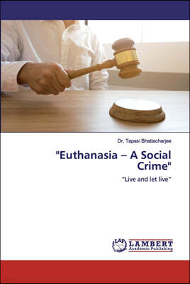"Euthanasia - A Social Crime"