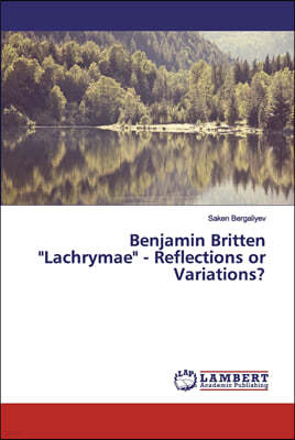 Benjamin Britten "Lachrymae" - Reflections or Variations?