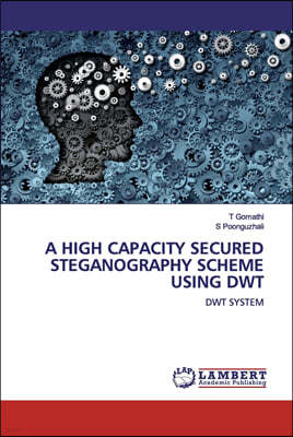 A High Capacity Secured Steganography Scheme Using Dwt