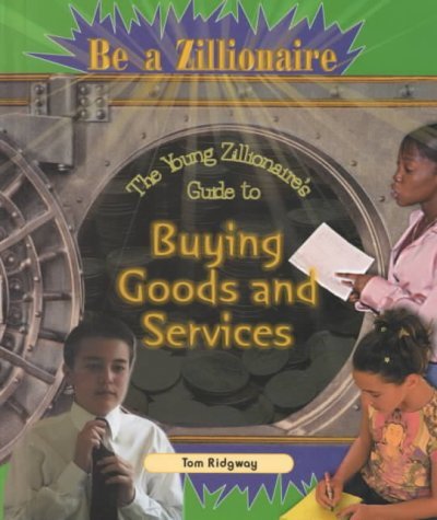 The Young Zillionaire's Guide to Buying Goods and Services