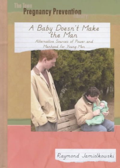 A Baby Doesn't Make the Man: Alternative Sources of Power and Manhood for Young Men