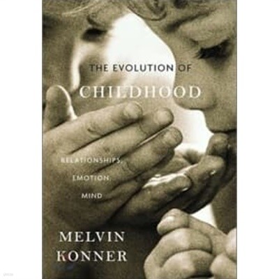 Evolution of Childhood :Relationships, Emotion, Mind hbk. (Relationships, Emotion, Mind)