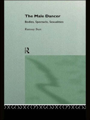 The Male Dancer: Bodies, Spectacle and Sexuality