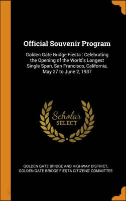 Official Souvenir Program: Golden Gate Bridge Fiesta: Celebrating the Opening of the World's Longest Single Span, San Francisco, California, May