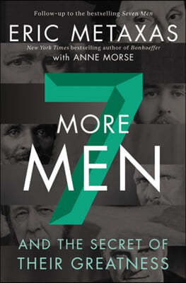 Seven More Men: And the Secret of Their Greatness