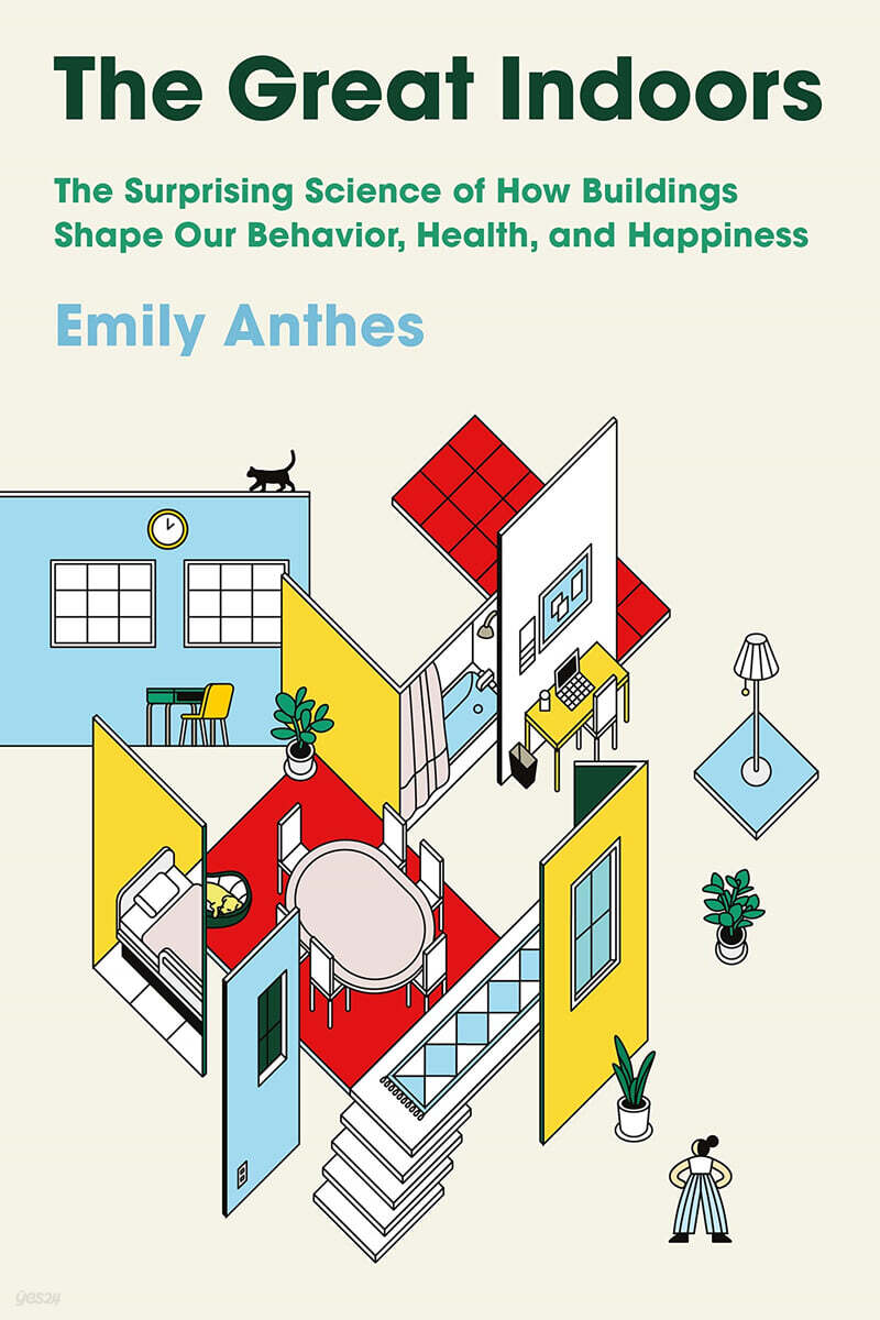 The Great Indoors: The Surprising Science of How Buildings Shape Our Behavior, Health, and Happiness