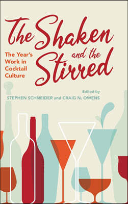 The Shaken and the Stirred: The Year's Work in Cocktail Culture
