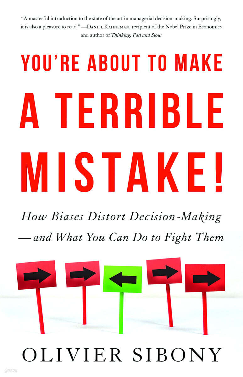 You're about to Make a Terrible Mistake: How Biases Distort Decision-Making and What You Can Do to Fight Them