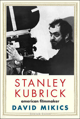 Stanley Kubrick: American Filmmaker