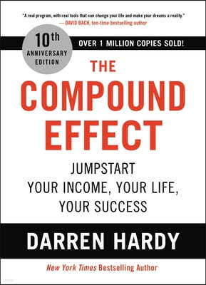 The Compound Effect (10th Anniversary Edition): Jumpstart Your Income, Your Life, Your Success