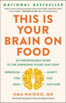 This Is Your Brain on Food: An Indispensable Guide to the Surprising Foods That Fight Depression, Anxiety, Ptsd, Ocd, Adhd, and More