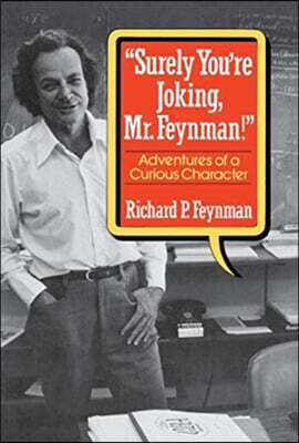Surely You Re Joking, Mr. Feynman!: Adventures of a Curious Character