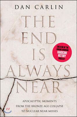 The End Is Always Near: Apocalyptic Moments from the Bronze Age Collapse to Nuclear Near Misses