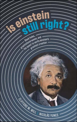 Is Einstein Still Right?: Black Holes, Gravitational Waves, and the Quest to Verify Einstein's Greatest Creation