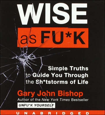 Wise as Fu*k CD: Simple Truths to Guide You Through the Sh*tstorms of Life