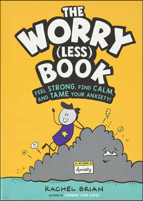The Worry (Less) Book: Feel Strong, Find Calm, and Tame Your Anxiety!