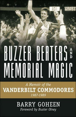 Buzzer Beaters and Memorial Magic: A Memoir of the Vanderbilt Commodores, 1987-1989