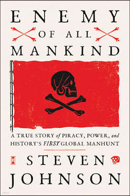 Enemy of All Mankind: A True Story of Piracy, Power, and History's First Global Manhunt
