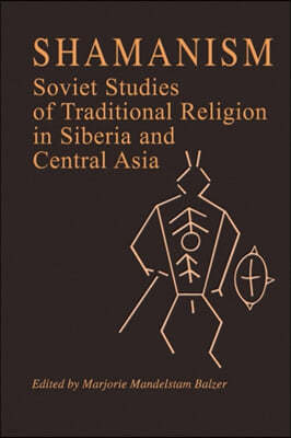 Shamanism: Soviet Studies of Traditional Religion in Siberia and Central Asia